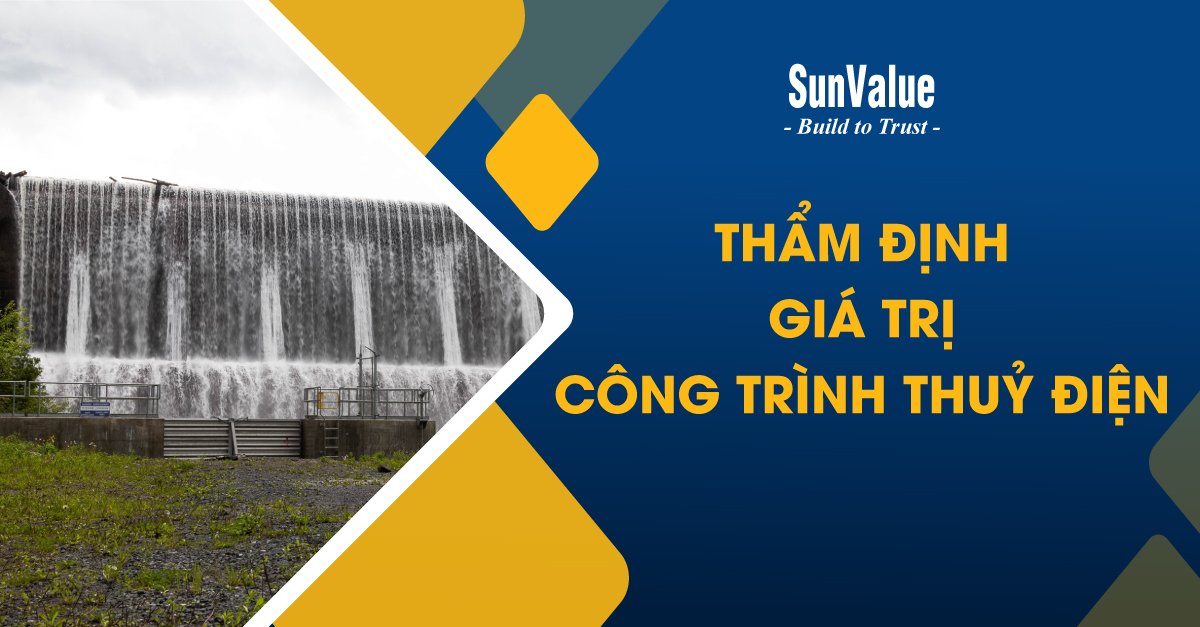 THẨM ĐỊNH GIÁ TRỊ CÔNG TRÌNH THUỶ ĐIỆN