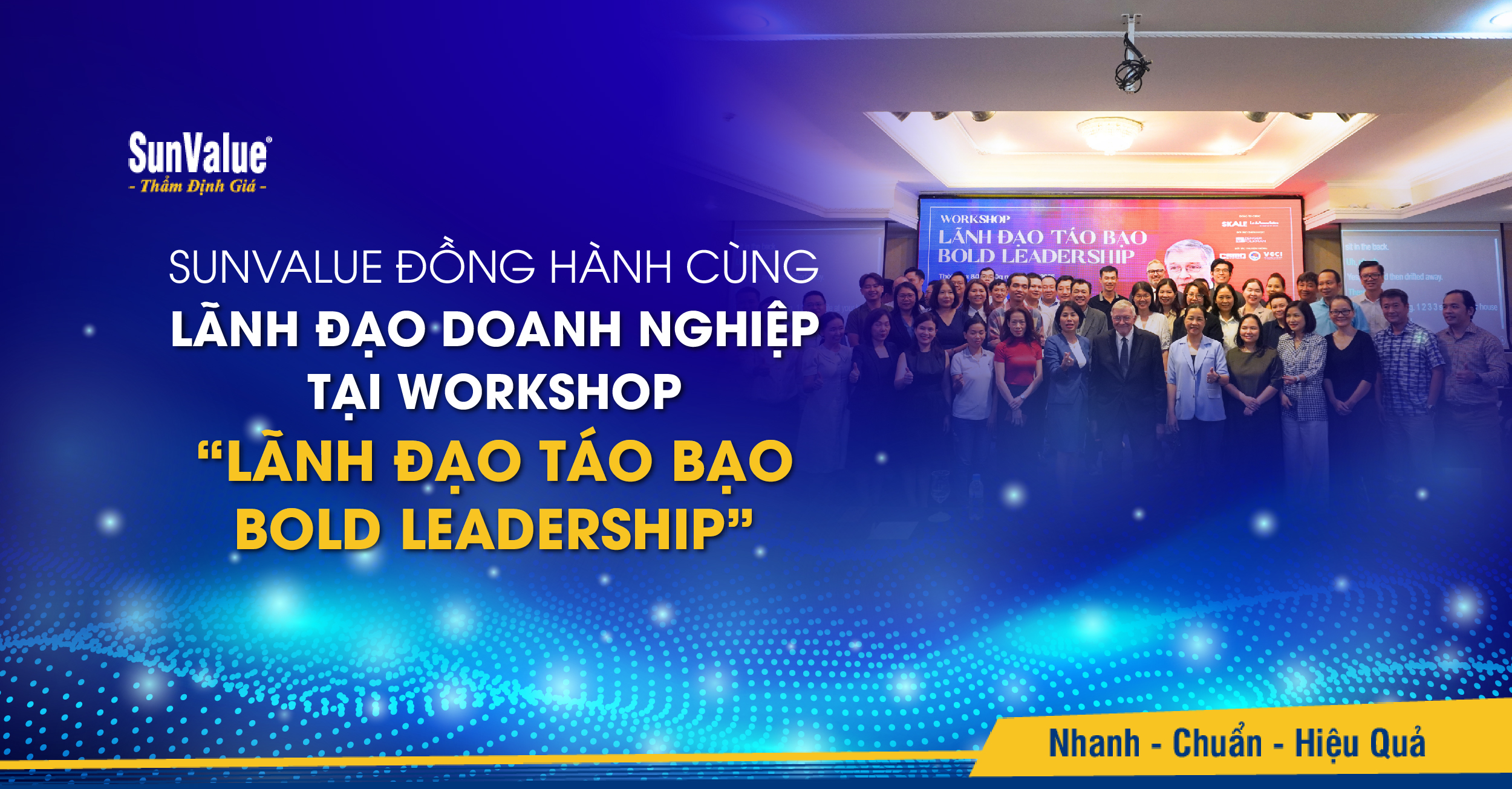 SUNVALUE ĐỒNG HÀNH CÙNG LÃNH ĐẠO DOANH NGHIỆP TẠI WORKSHOP “LÃNH ĐẠO TÁO BẠO – BOLD LEADERSHIP”