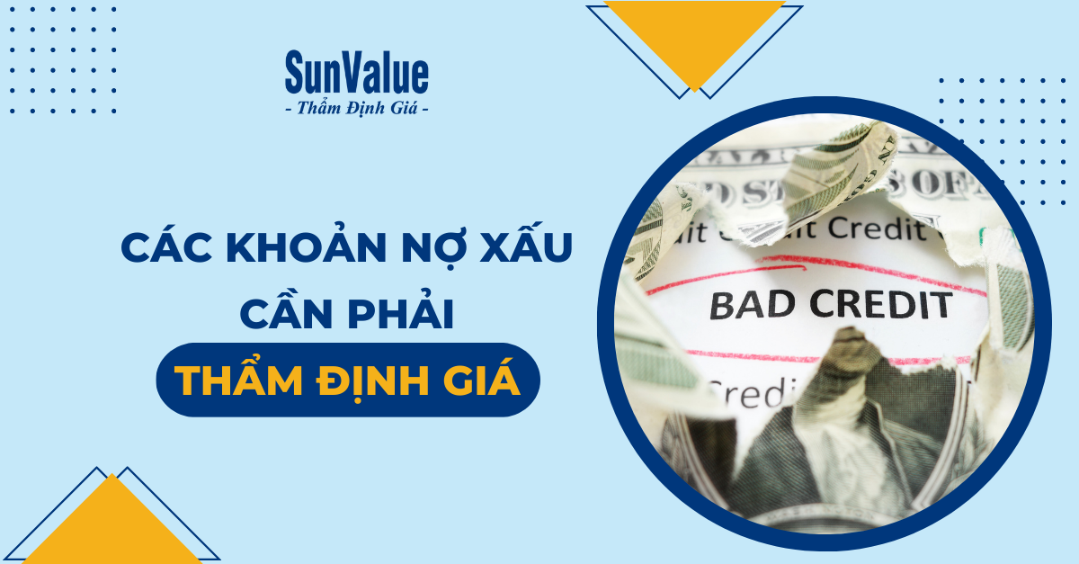 CÁC KHOẢN NỢ XẤU CẦN PHẢI THẨM ĐỊNH GIÁ