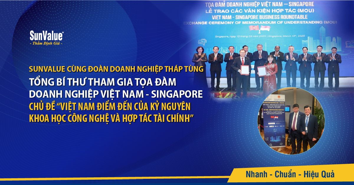 SUNVALUE & VIỆN KINH TẾ VÀ CÔNG NGHỆ CÙNG ĐOÀN DOANH NGHIỆP THÁP TÙNG TỔNG BÍ THƯ THAM GIA TỌA ĐÀM DOANH NGHIỆP VIỆT NAM - SINGAPORE CHỦ ĐỀ “VIỆT NAM ĐIỂM ĐẾN CỦA KỶ NGUYÊN KHOA HỌC CÔNG NGHỆ VÀ HỢP TÁC TÀI CHÍNH”