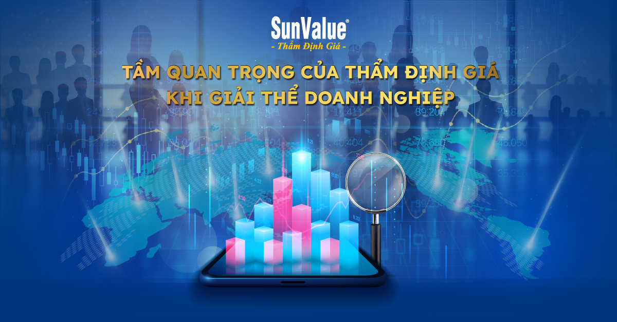 TẦM QUAN TRỌNG CỦA THẨM ĐỊNH GIÁ KHI GIẢI THỂ DOANH NGHIỆP