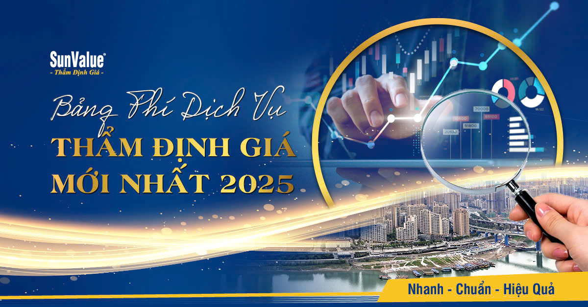 BẢNG PHÍ DỊCH VỤ THẨM ĐỊNH GIÁ MỚI NHẤT NĂM 2025
