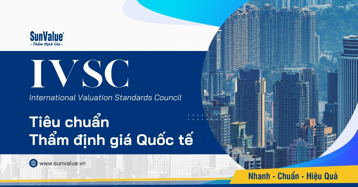 IVSC LÀ GÌ? VAI TRÒ CỦA TIÊU CHUẨN THẨM ĐỊNH GIÁ QUỐC TẾ