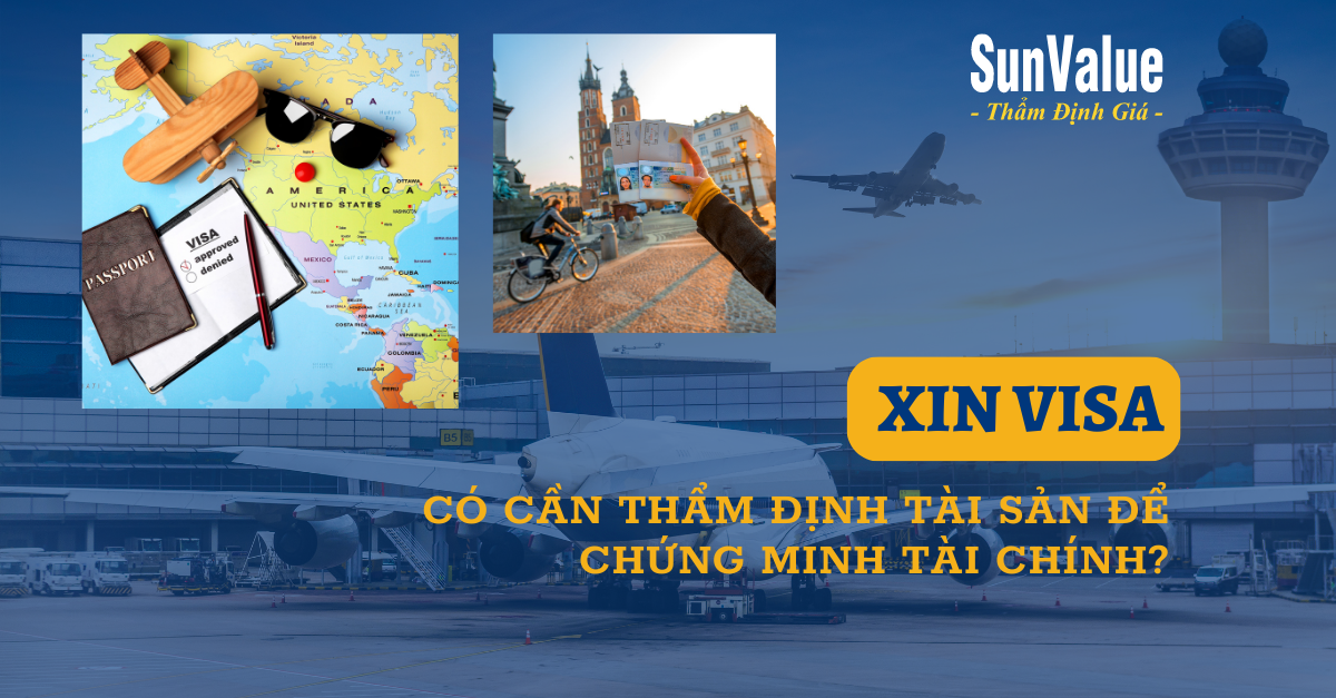 CẦN THẨM ĐỊNH TÀI SẢN CHỨNG MINH TÀI CHÍNH ĐỂ XIN VISA KHÔNG?