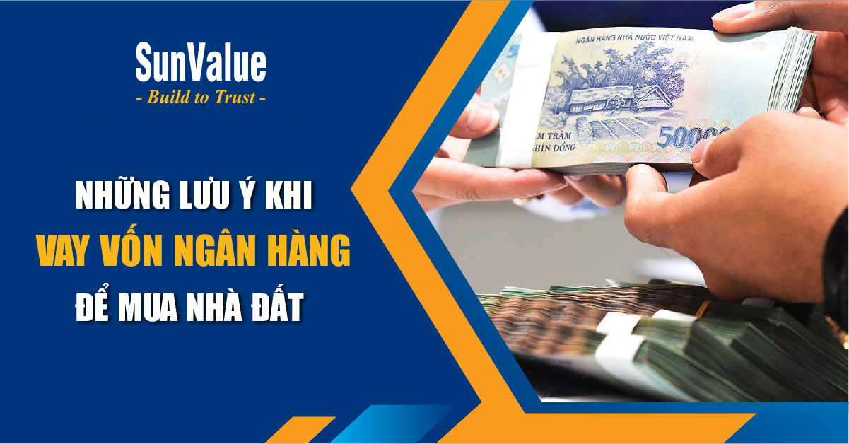 NHỮNG LƯU Ý KHI VAY VỐN NGÂN HÀNG ĐỂ MUA NHÀ ĐẤT