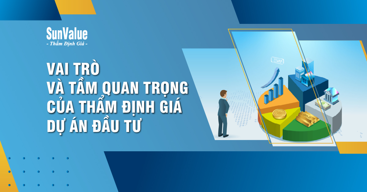 VAI TRÒ VÀ TẦM QUAN TRỌNG CỦA THẨM ĐỊNH GIÁ DỰ ÁN ĐẦU TƯ