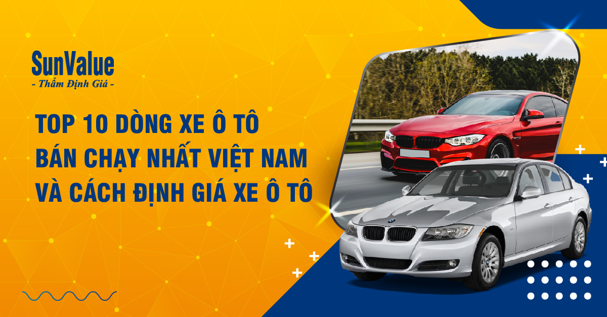 TOP 10 DÒNG XE Ô TÔ BÁN CHẠY NHẤT VIỆT NAM VÀ CÁCH ĐỊNH GIÁ XE Ô TÔ