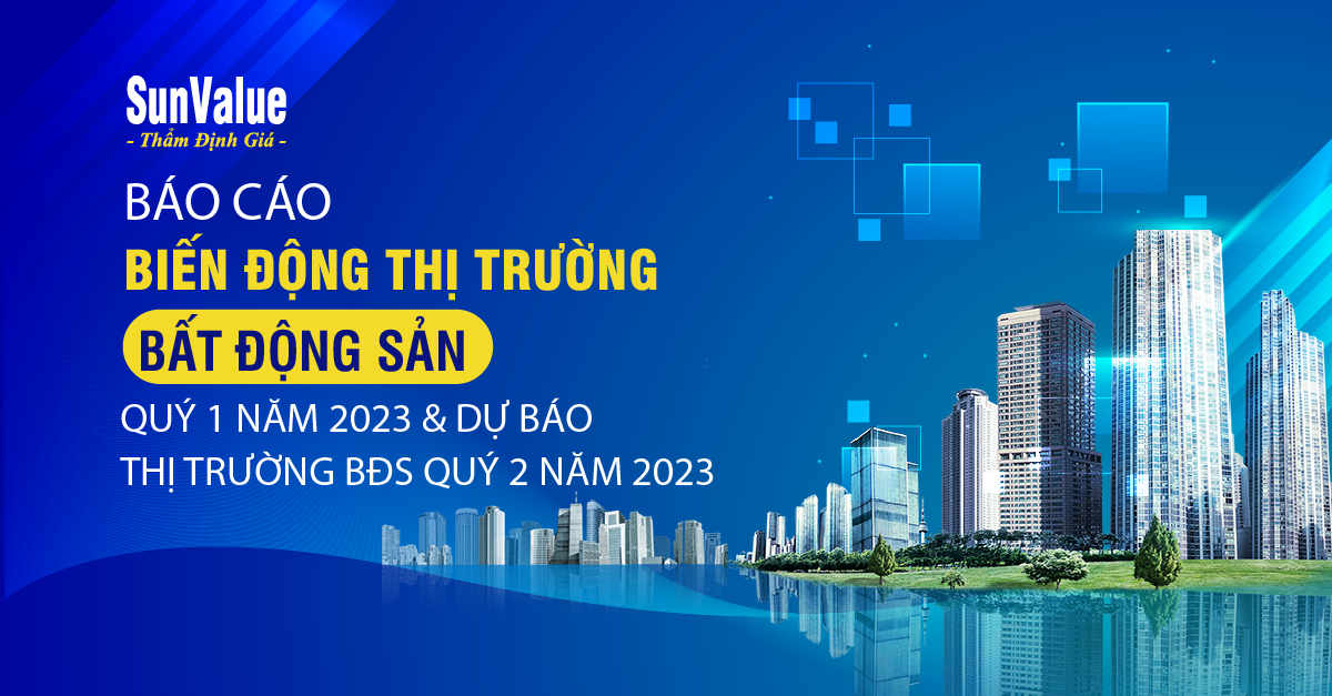 BÁO CÁO BIẾN ĐỘNG BĐS QUÝ I/2023 & DỰ BÁO QUÝ II/2023