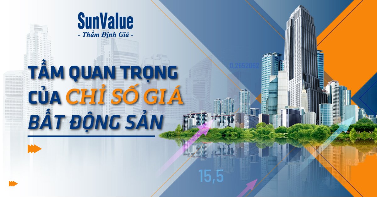 TẦM QUAN TRỌNG CỦA CHỈ SỐ GIÁ BẤT ĐỘNG SẢN