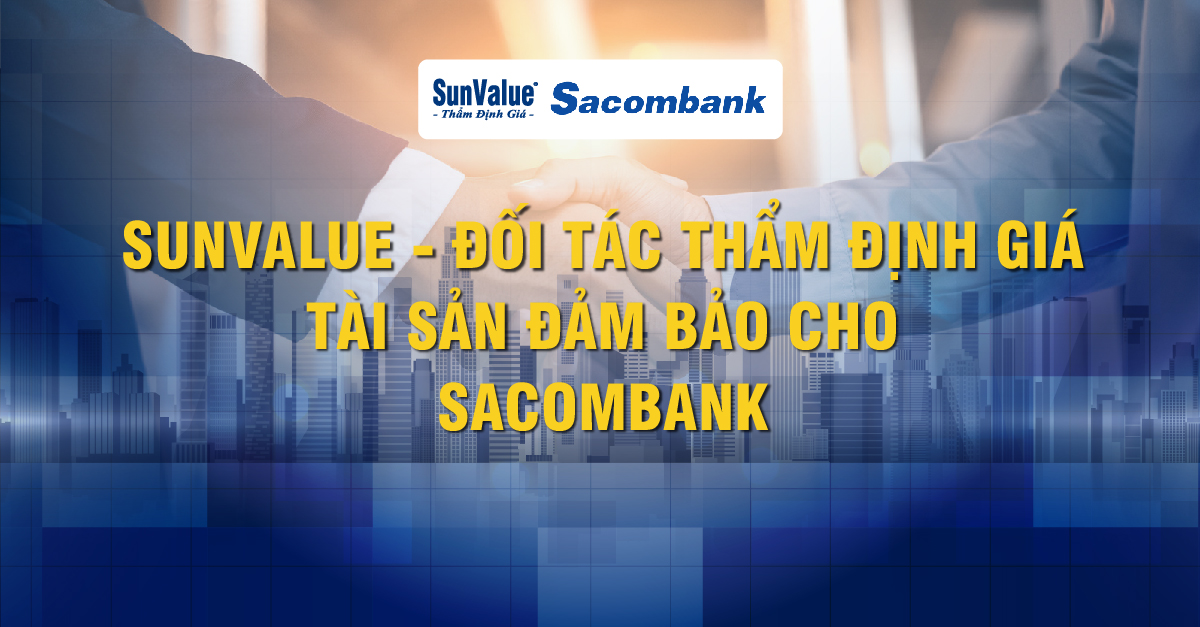 SUNVALUE - ĐỐI TÁC THẨM ĐỊNH GIÁ TÀI SẢN ĐẢM BẢO CHO SACOMBANK