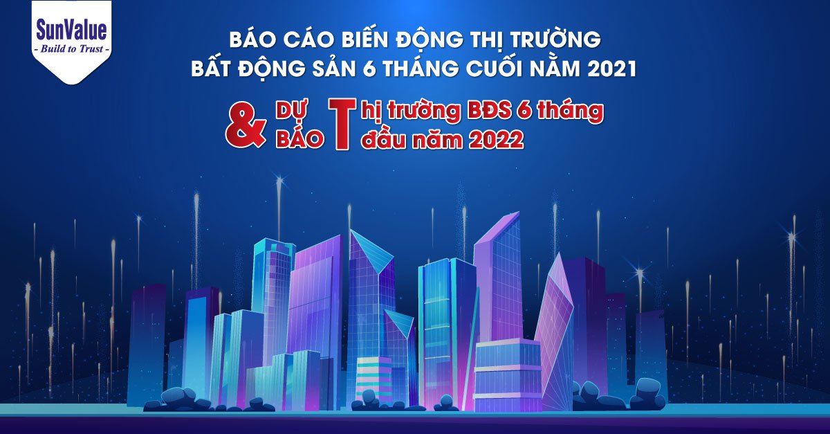 BÁO CÁO BIẾN ĐỘNG THỊ TRƯỜNG BĐS CUỐI 2021, DỰ BÁO ĐẦU 2022