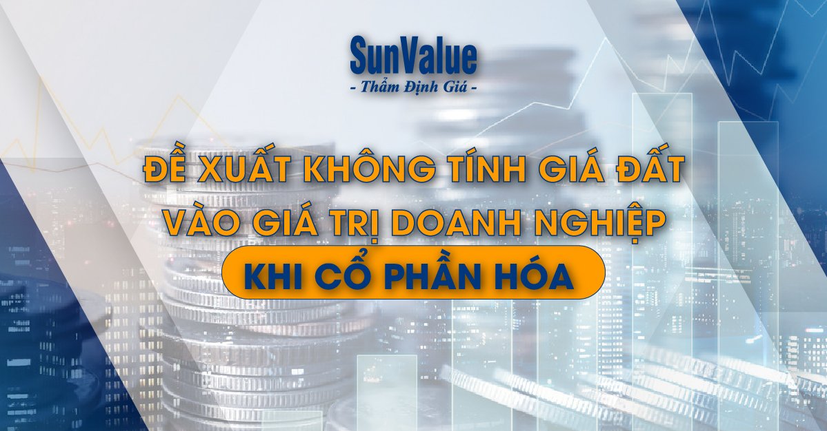 ĐỀ XUẤT MIỄN GIÁ ĐẤT CHO DOANH NGHIỆP KHI CỔ PHẦN HÓA