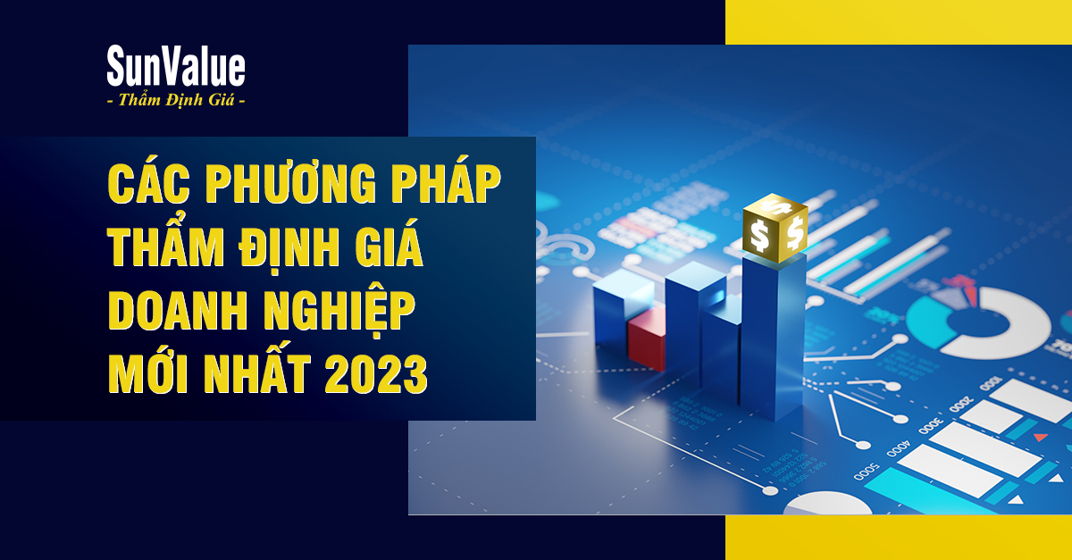 CÁC PHƯƠNG PHÁP THẨM ĐỊNH GIÁ DOANH NGHIỆP MỚI NHẤT 2023