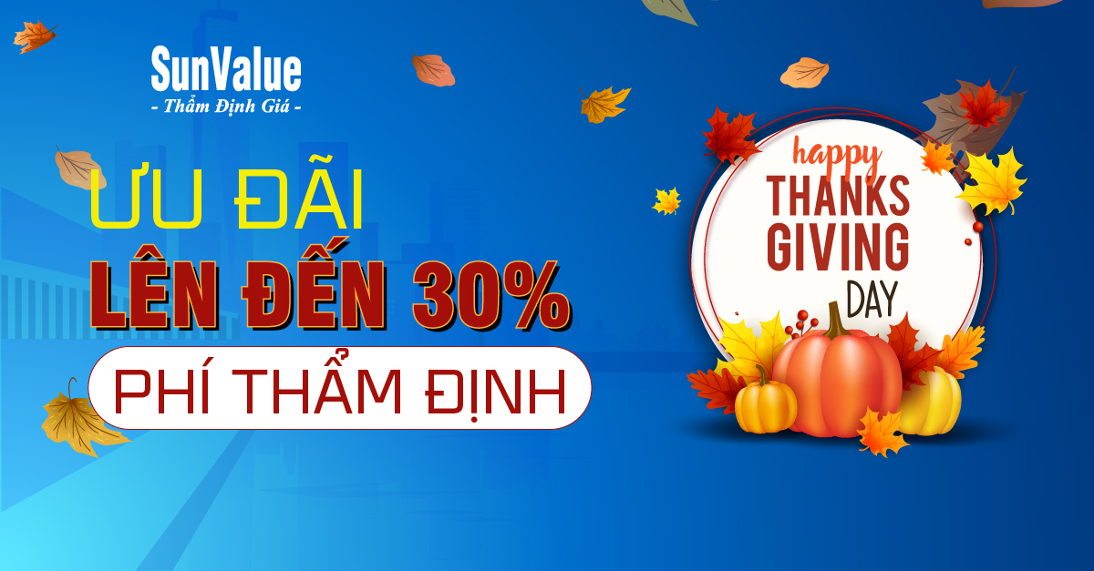 HAPPY THANKSGIVING DAY ƯU ĐÃI LÊN ĐẾN 30% PHÍ THẨM ĐỊNH