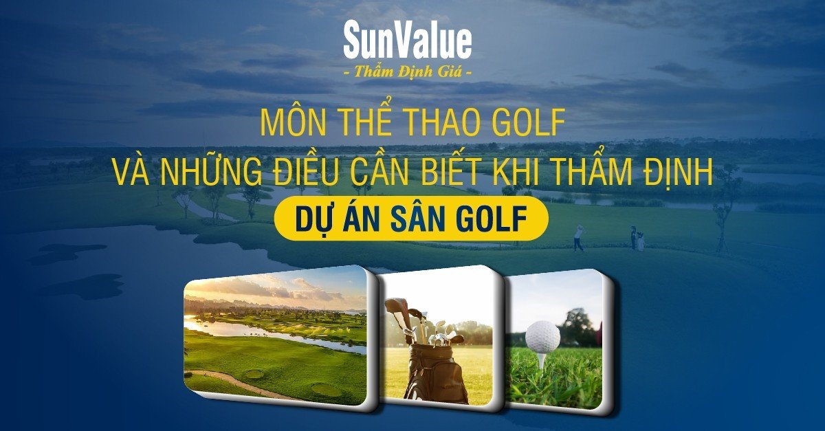 GOLF VÀ NHỮNG ĐIỀU CẦN BIẾT KHI THẨM ĐỊNH DỰ ÁN SÂN GOLF