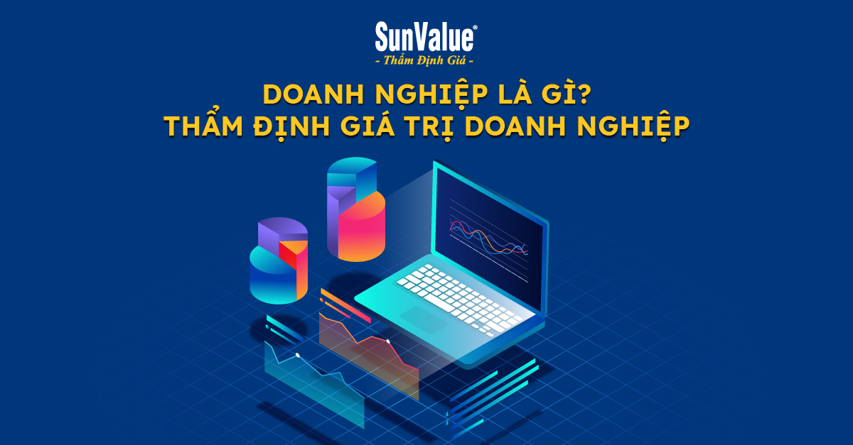 DOANH NGHIỆP LÀ GÌ? THẨM ĐỊNH GIÁ TRỊ DOANH NGHIỆP