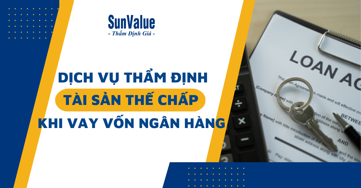 DỊCH VỤ THẨM ĐỊNH TÀI SẢN THẾ CHẤP KHI VAY VỐN NGÂN HÀNG