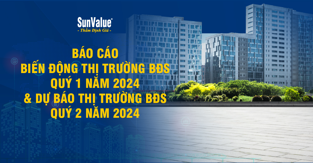 BÁO CÁO BIẾN ĐỘNG THỊ TRƯỜNG BĐS QUÝ 1 NĂM 2024 & DỰ BÁO THỊ TRƯỜNG BĐS QUÝ 2 NĂM 2023