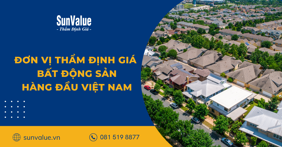 ĐƠN VỊ THẨM ĐỊNH GIÁ BẤT ĐỘNG SẢN HÀNG ĐẦU VIỆT NAM