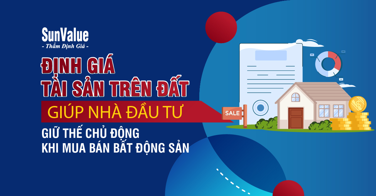 THẨM ĐỊNH GIÁ TÀI SẢN TRÊN ĐẤT KHI MUA BÁN BẤT ĐỘNG SẢN