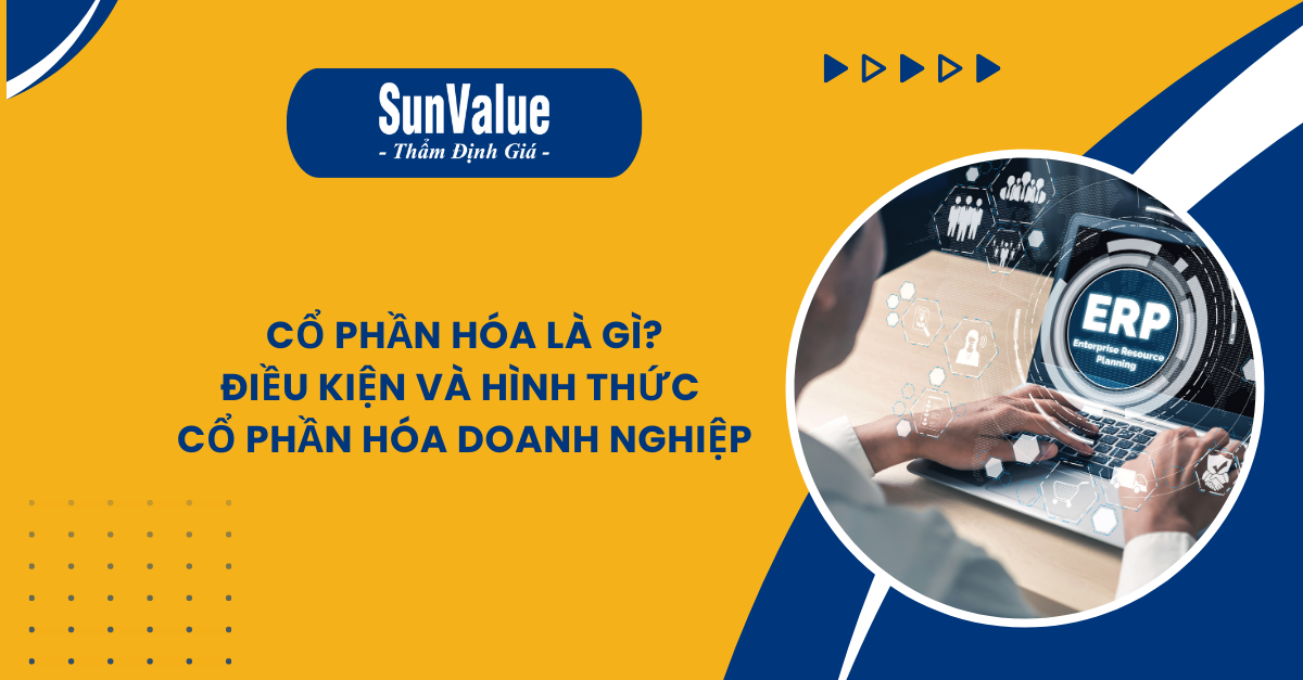 CỔ PHẦN HÓA LÀ GÌ? HÌNH THỨC CỔ PHẦN HÓA DOANH NGHIỆP