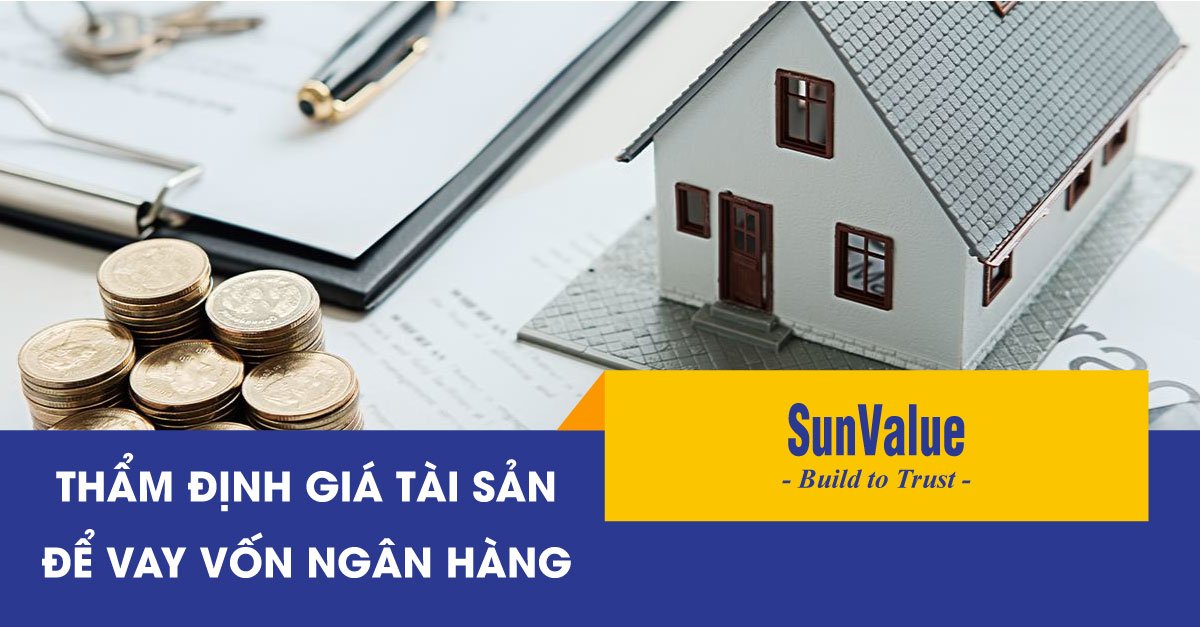 THẨM ĐỊNH GIÁ TÀI SẢN ĐỂ VAY VỐN NGÂN HÀNG