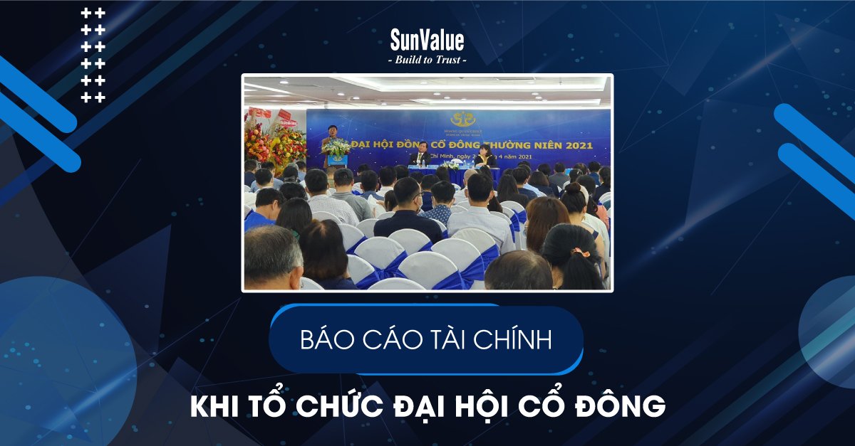 BÁO CÁO TÀI CHÍNH KHI TỔ CHỨC ĐẠI HỘI CỔ ĐÔNG