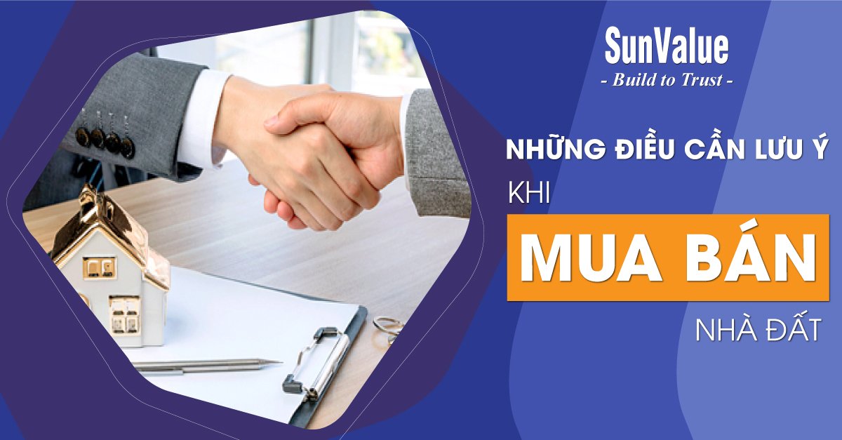 NHỮNG ĐIỀU CẦN LƯU Ý KHI MUA BÁN NHÀ ĐẤT