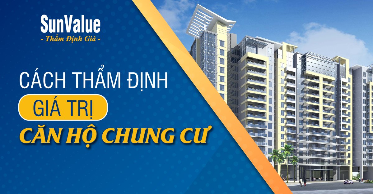 CÁCH THẨM ĐỊNH GIÁ TRỊ CĂN HỘ CHUNG CƯ