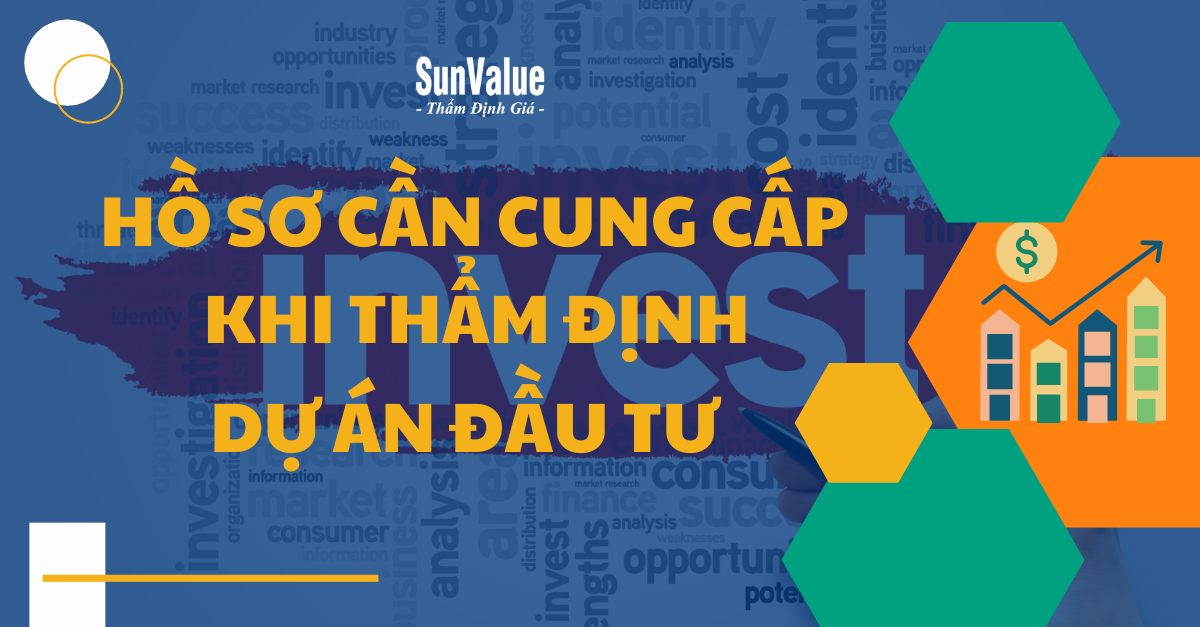 HỒ SƠ CẦN CUNG CẤP KHI THẨM ĐỊNH DỰ ÁN ĐẦU TƯ