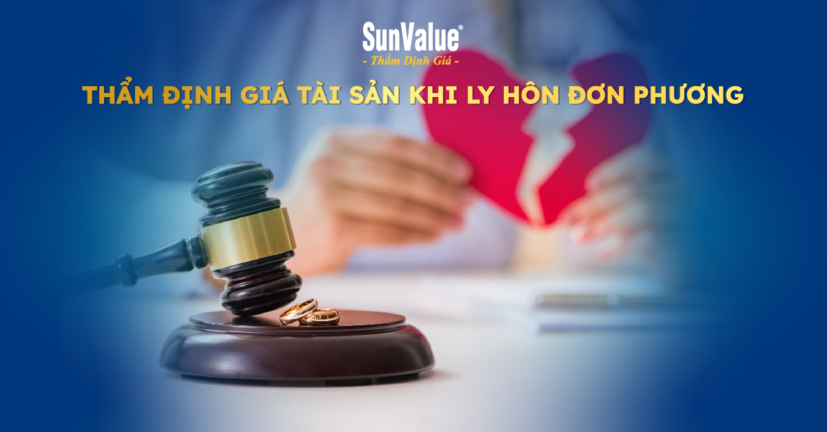 CHIA TÀI SẢN KHI LY HÔN ĐƠN PHƯƠNG: CÓ NÊN THẨM ĐỊNH GIÁ?