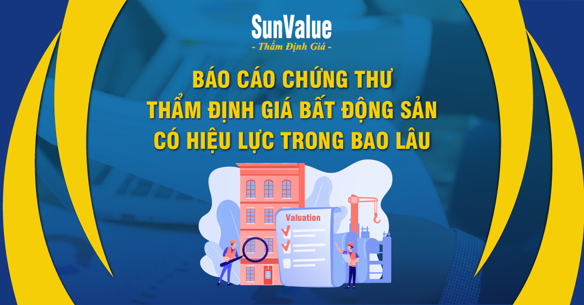 HIỆU LỰC CỦA BÁO CÁO CHỨNG THƯ THẨM ĐỊNH GIÁ BẤT ĐỘNG SẢN