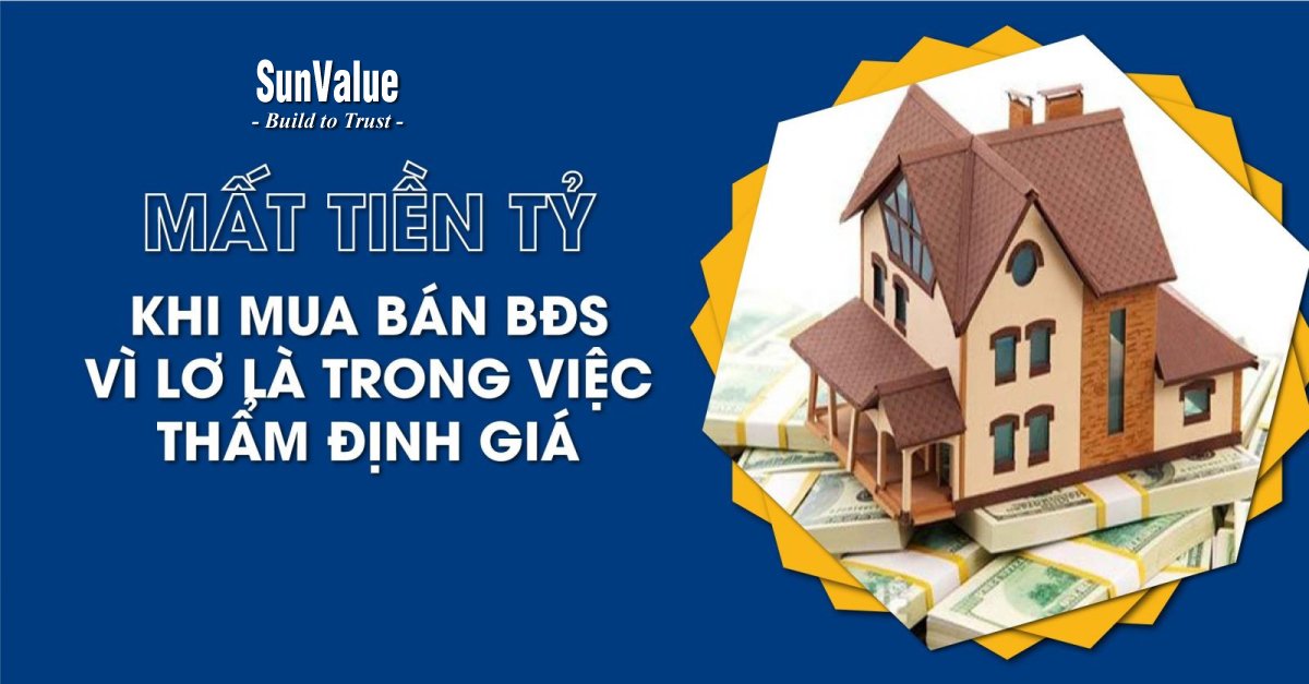 MẤT TIỀN TỶ KHI MUA BÁN BĐS VÌ LƠ LÀ TRONG THẨM ĐỊNH GIÁ