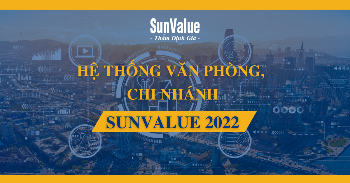 HỆ THỐNG VĂN PHÒNG, CHI NHÁNH SUNVALUE NĂM 2022