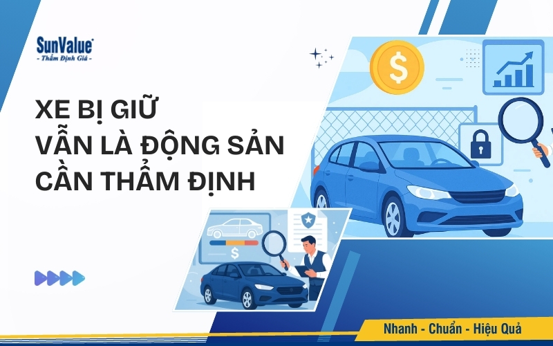 Xe bị giữ vẫn là động sản cần được thẩm định