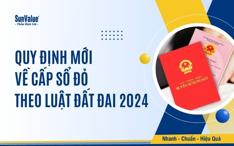 Quy định mới về cấp Sổ đỏ theo Luật Đất đai 2024