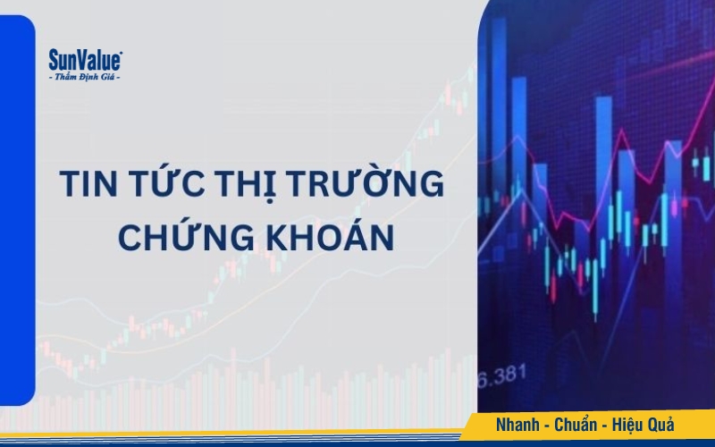 Cập nhật tin tức thị trường chứng khoán mới nhất hiện nay
