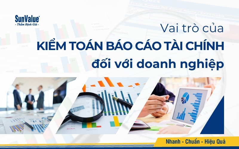 Kiểm toán báo cáo tài chính đóng vai trò vô cùng quan trọng đối với bất kỳ doanh nghiệp nào