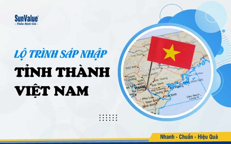 Lộ trình sáp nhập các tỉnh thành Việt Nam