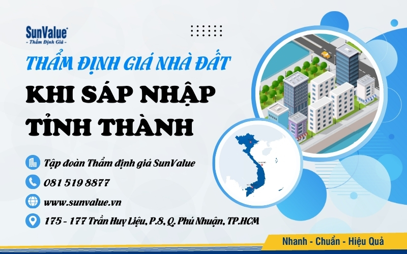 SunValue thẩm định giá nhà đất khi sáp nhập tỉnh thành