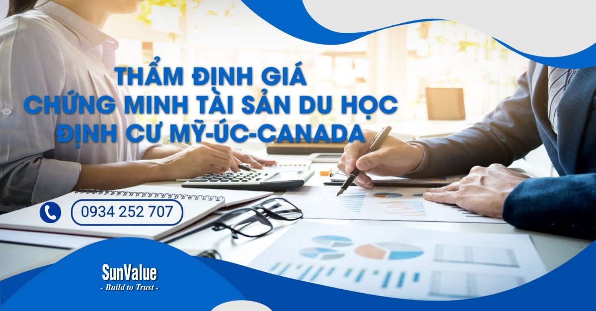 THẨM ĐỊNH GIÁ CHỨNG MINH TÀI SẢN DU HỌC, ĐỊNH CƯ MỸ, ÚC, CANADA