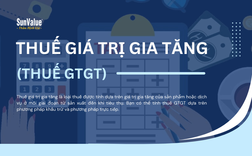 Thuế giá trị gia tăng là loại thuế được tính dựa trên giá trị gia tăng của sản phẩm 